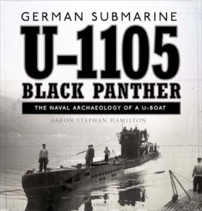 German Submarine U 1105 Black Panther The Naval Archaeology Of A U Boat Naval Historical Foundation